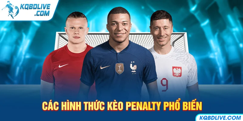 Các Hình Thức Kèo Penalty Phổ Biến