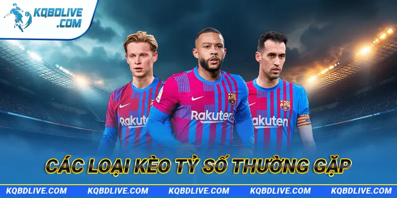 Các loại kèo tỷ số chính xác thường gặp