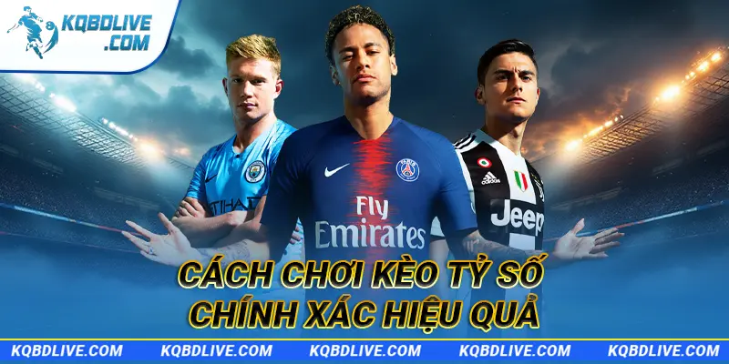 Cách chơi kèo tỷ số chính xác hiệu quả
