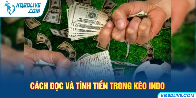 Cách đọc và tính tiền trong kèo Indo