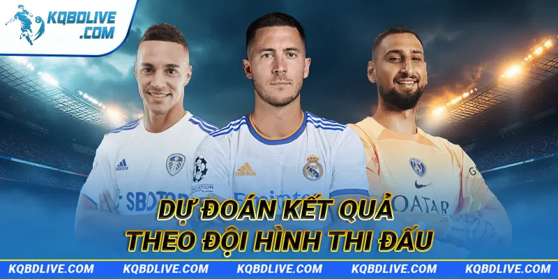 Dự đoán kết quả theo đội hình thi đấu