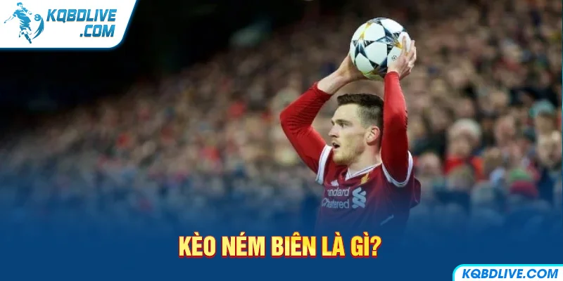 Kèo ném biên là gì?