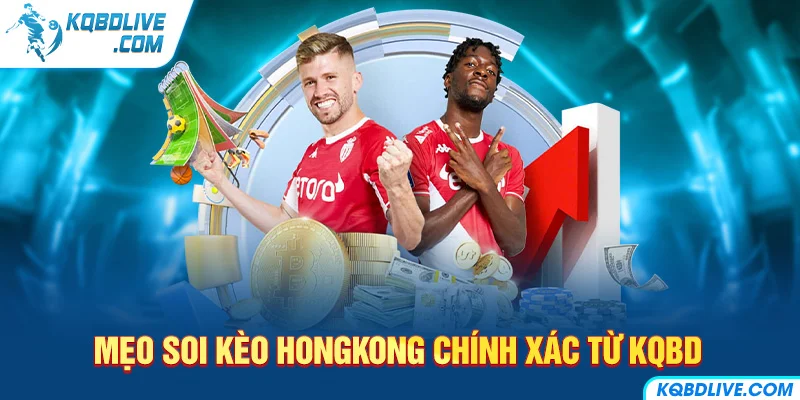 Mẹo Soi Kèo HongKong Chính Xác