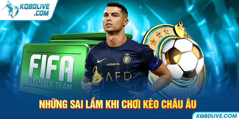 Những Sai Lầm Khi Chơi Kèo Châu Âu