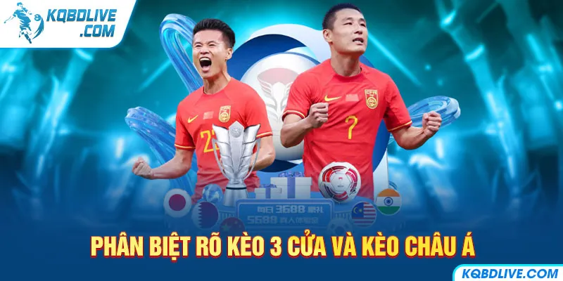 Phân biệt rõ kèo 3 cửa và kèo châu Á