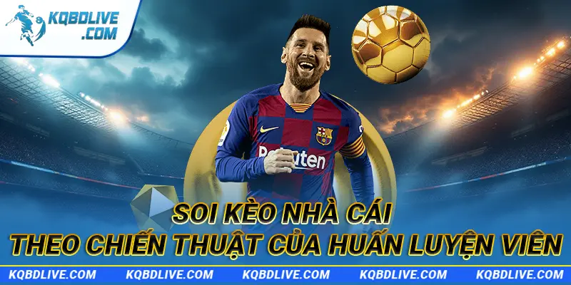 Soi kèo nhà cái theo chiến thuật của huấn luyện viên
