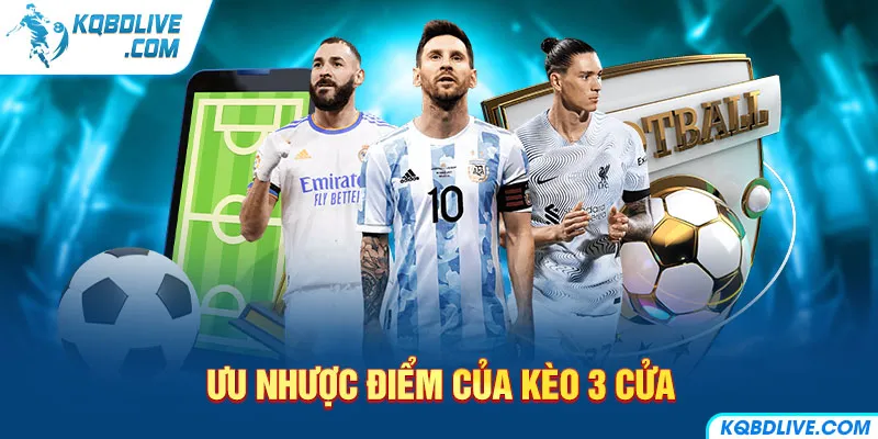 Ưu nhược điểm của kèo 3 cửa